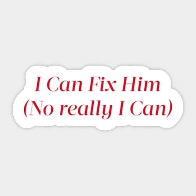 I Can Fix Him (No really I Can) Sticker by arasstiel